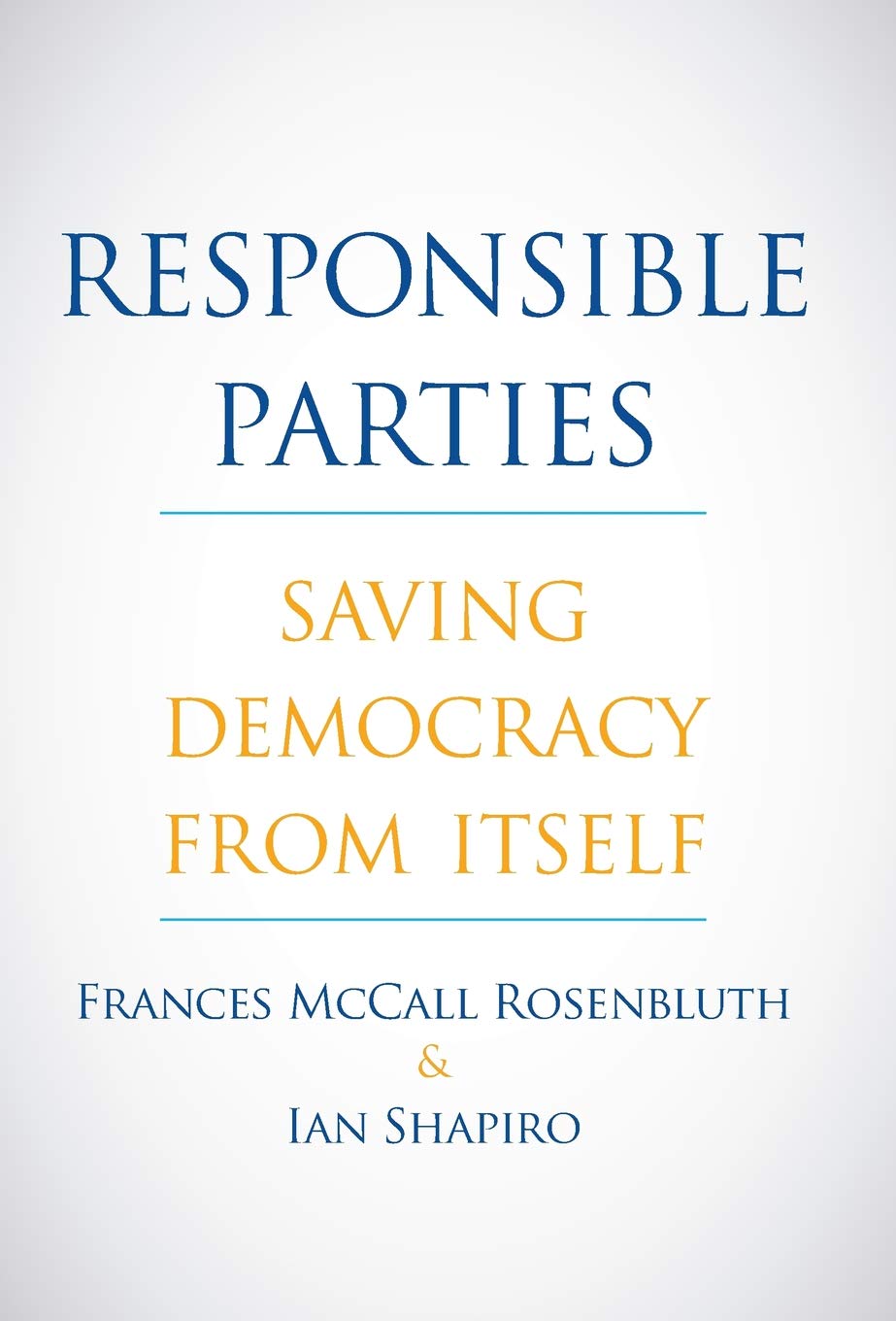 Responsible Parties: Saving Democracy from Itself